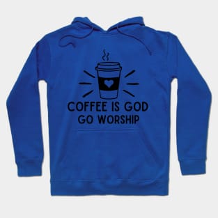 Coffee is god go worship funny coffee addict Hoodie